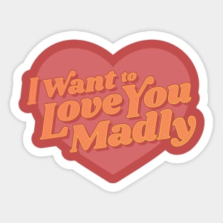 Love You Madly Sticker